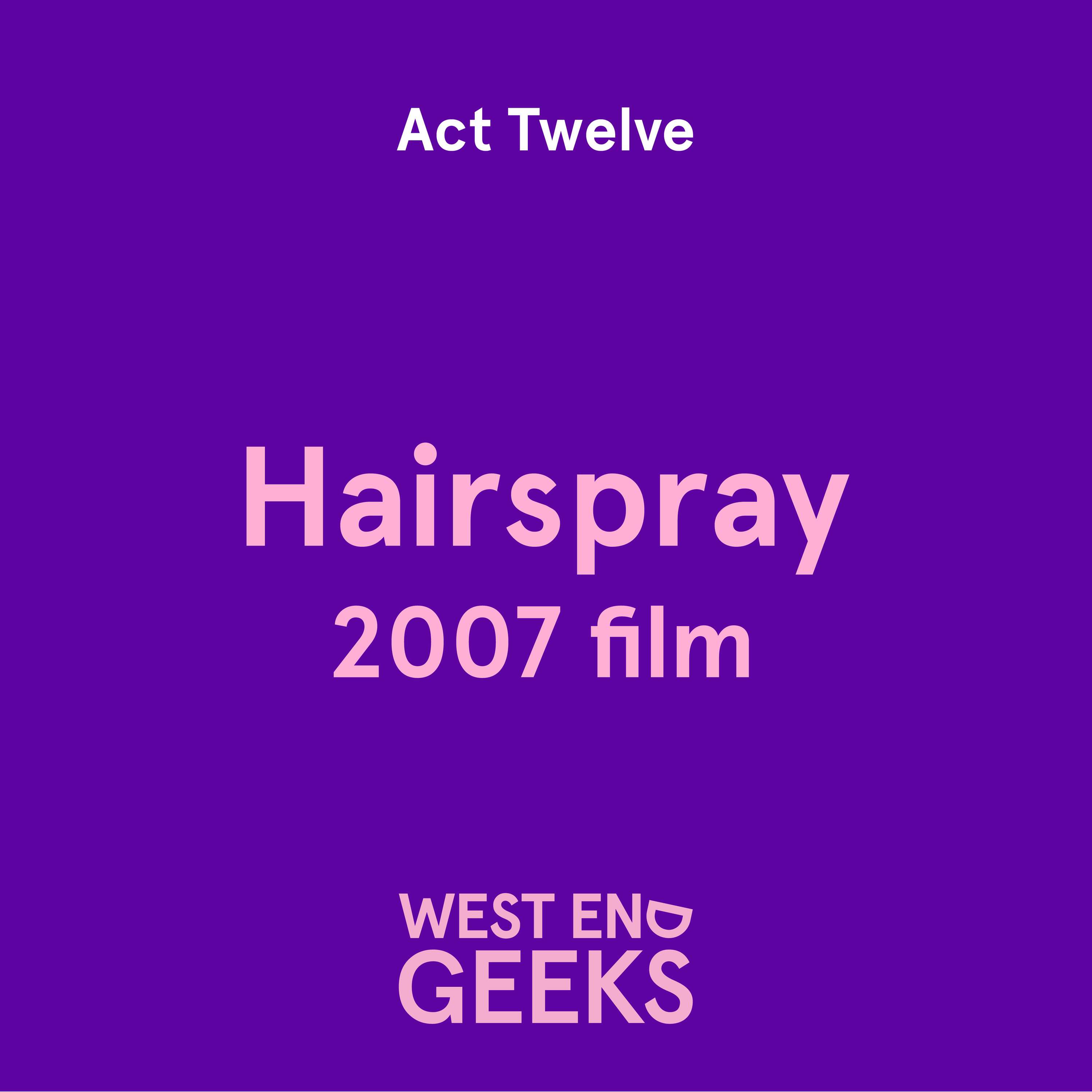 ACT TWELVE: "Hairspray"