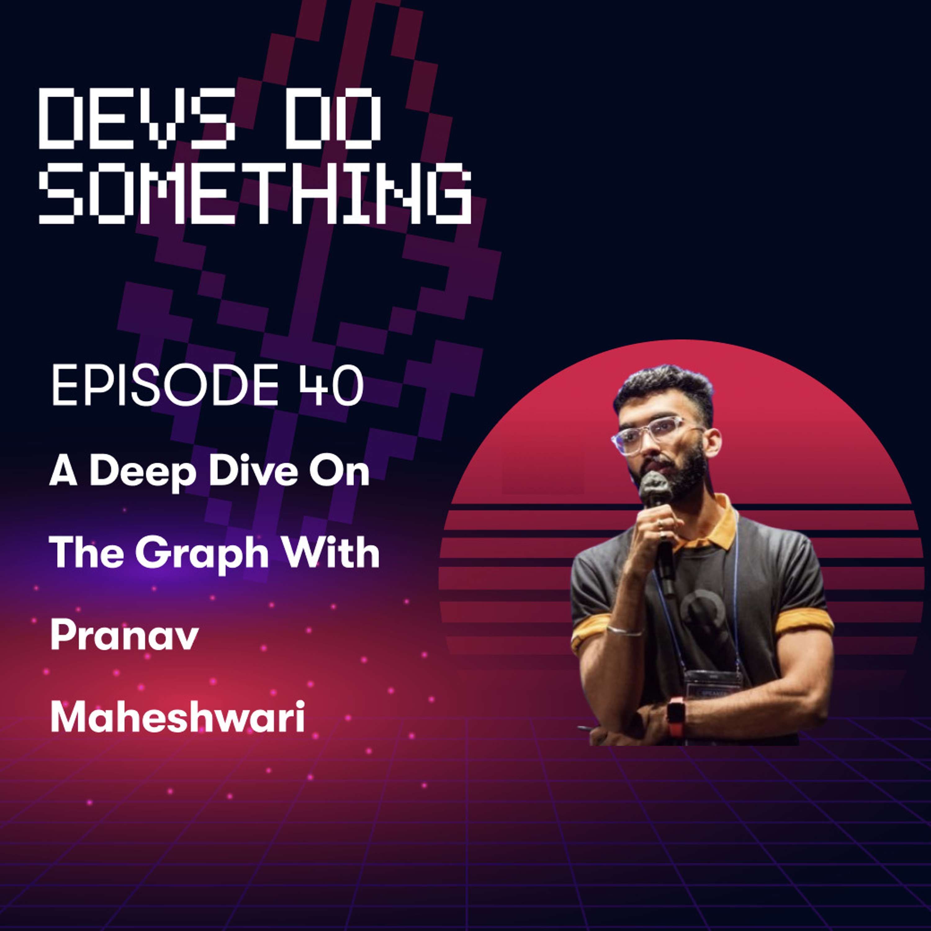 The Graph Deep Dive with Pranav Maheshwari
