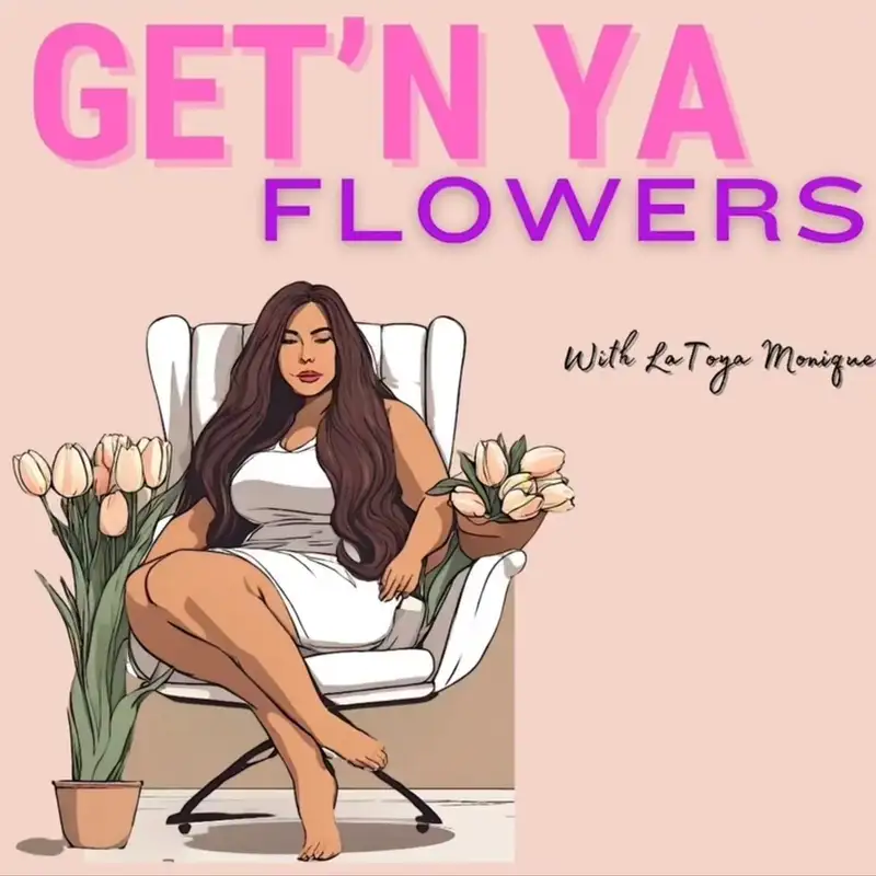 Get'N Ya Flowers with Latoya Monique S1 EP 6 " The Team"