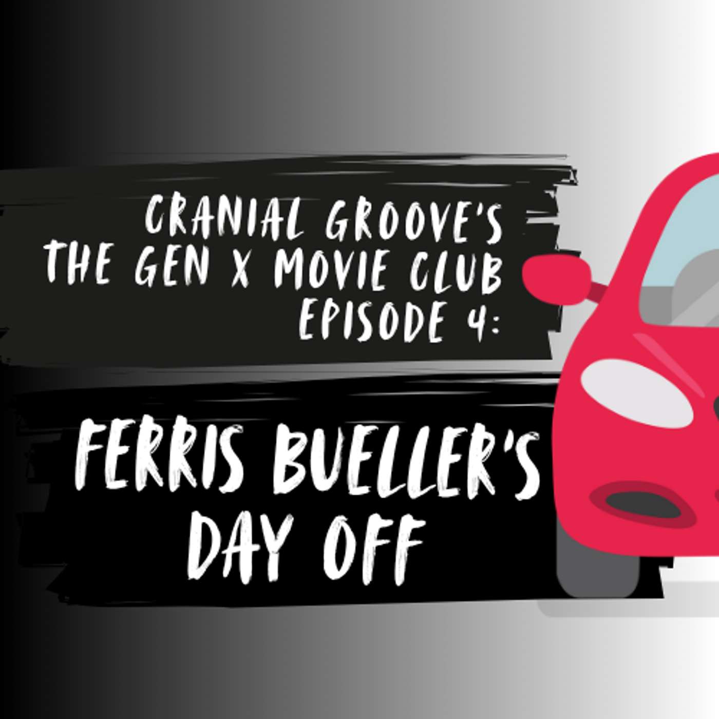 Episode 4: The Gen X Movie Club presents Ferris Bueller's Day Off