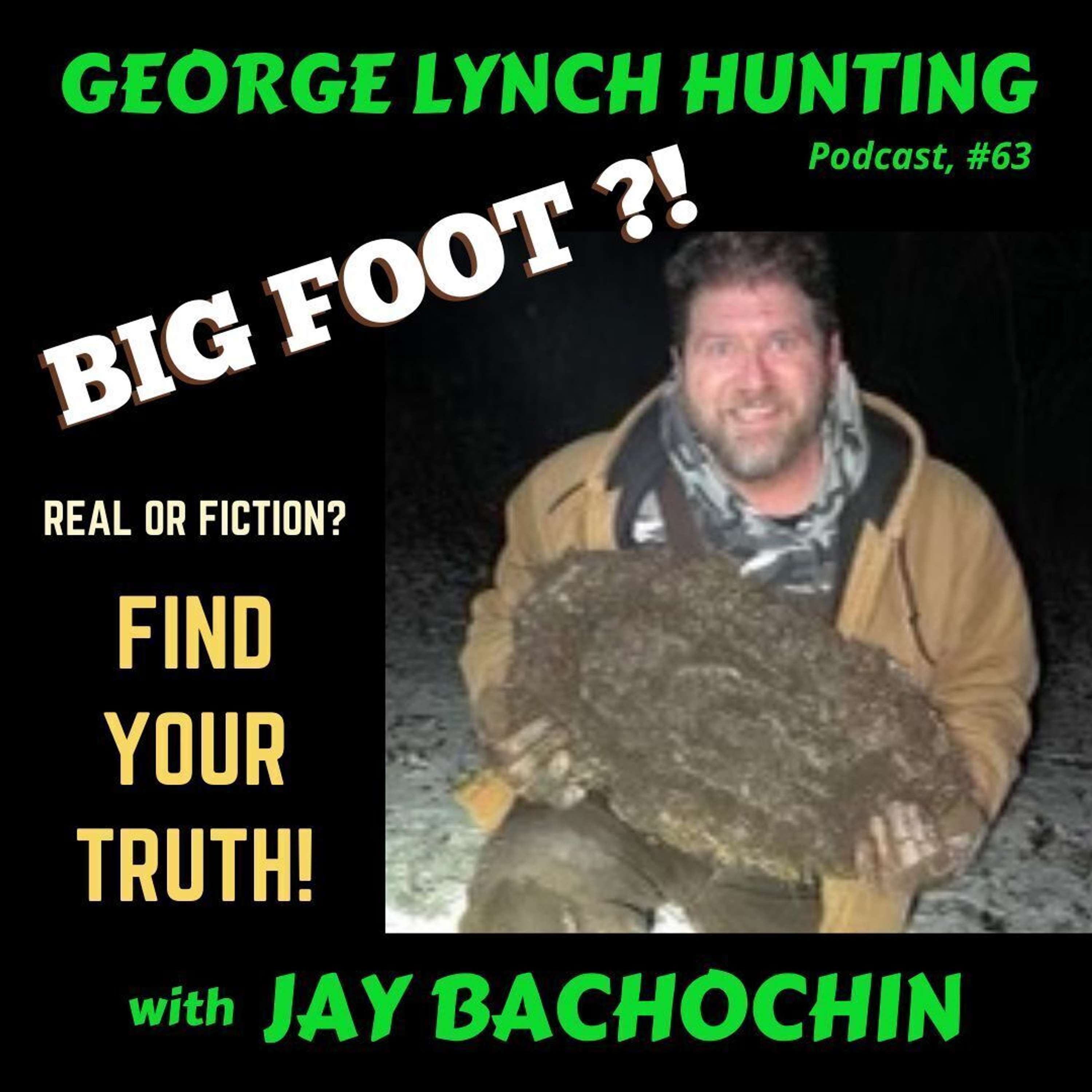 BIG FOOT - Real or Fiction? FIND YOUR TRUTH with JAY BACHOCHIN