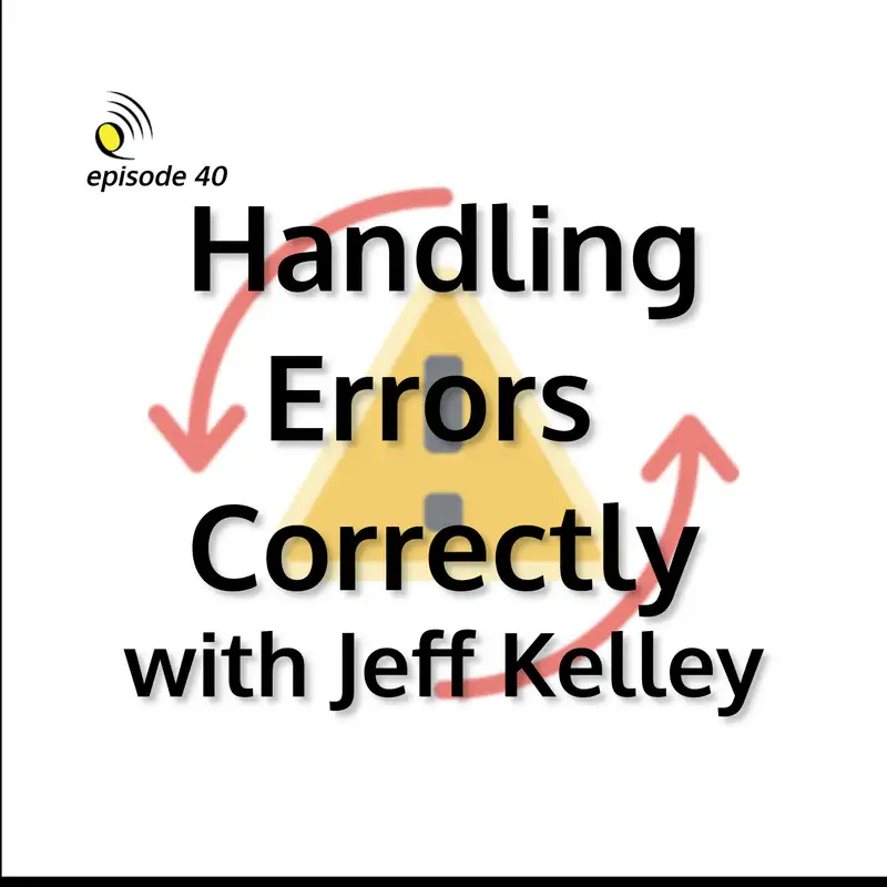 Handling Errors Correctly with Jeff Kelley