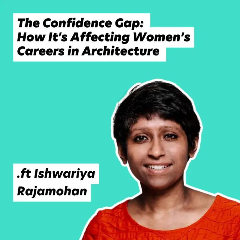 The Confidence Gap: How It's Affecting Women’s Careers in Architecture .ft Ishwariya Rajamohan