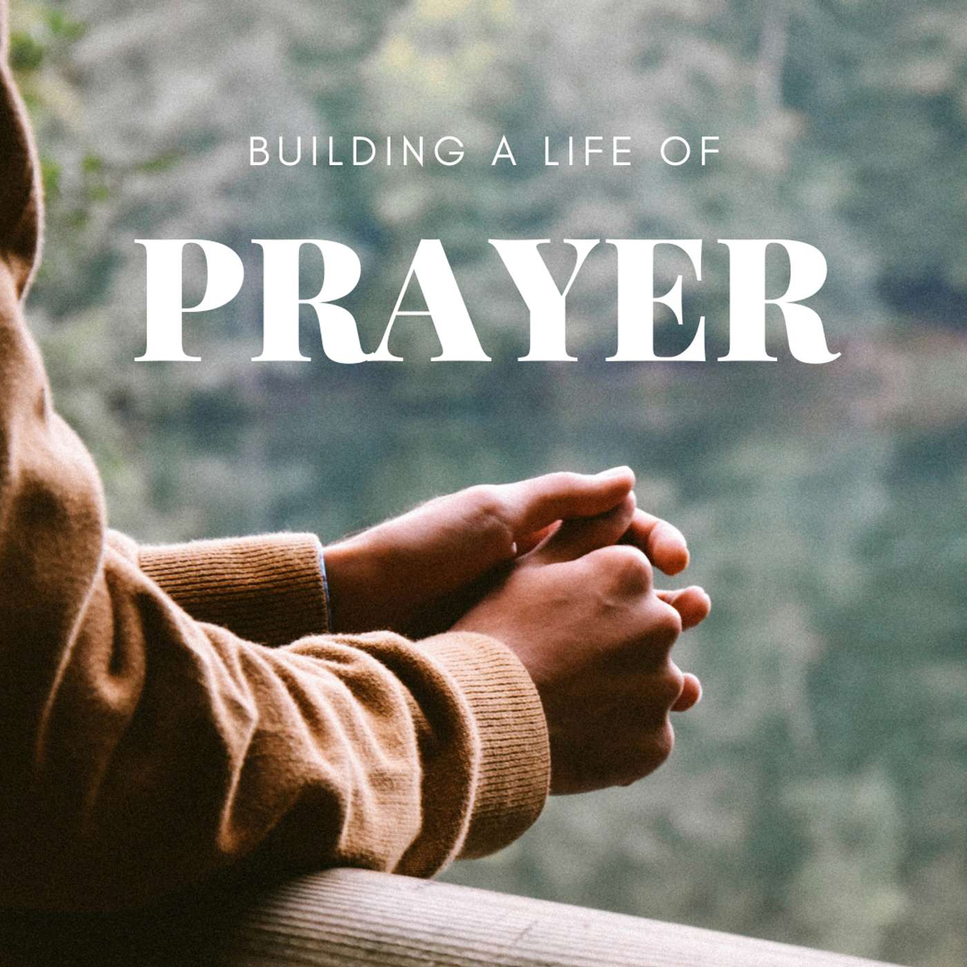 Building a Life of Prayer: Praying Like Jesus, Praying with Power