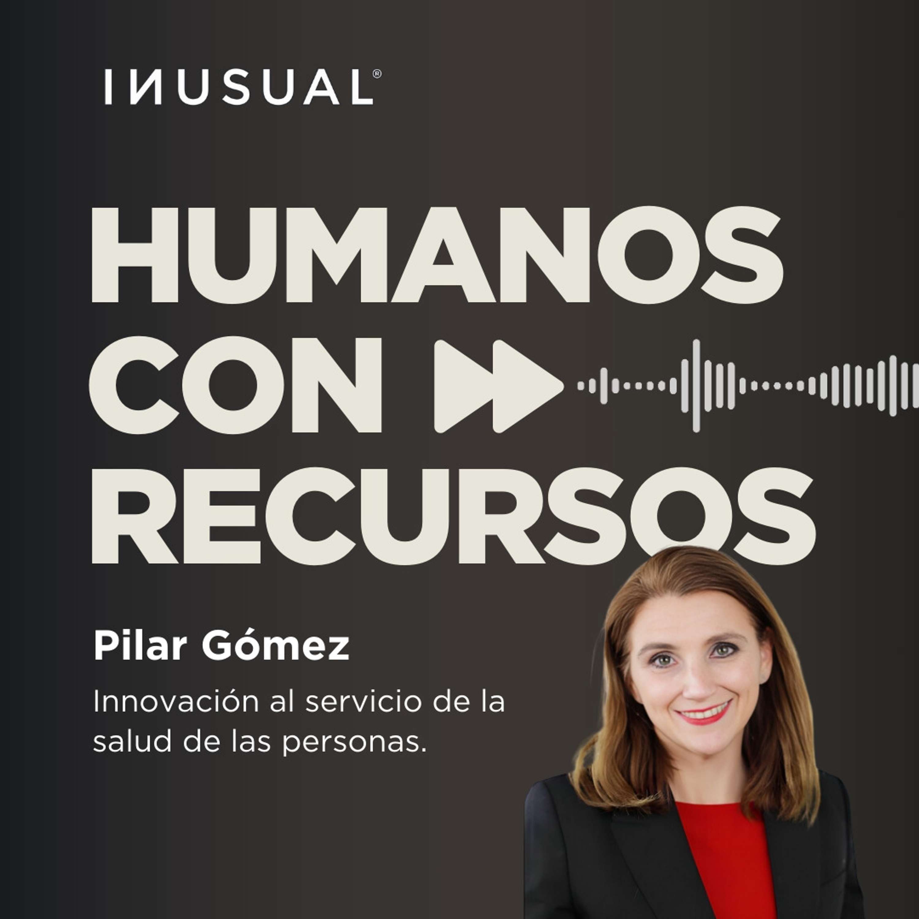 Innovación al servicio de la salud de las personas, con Pilar Gómez