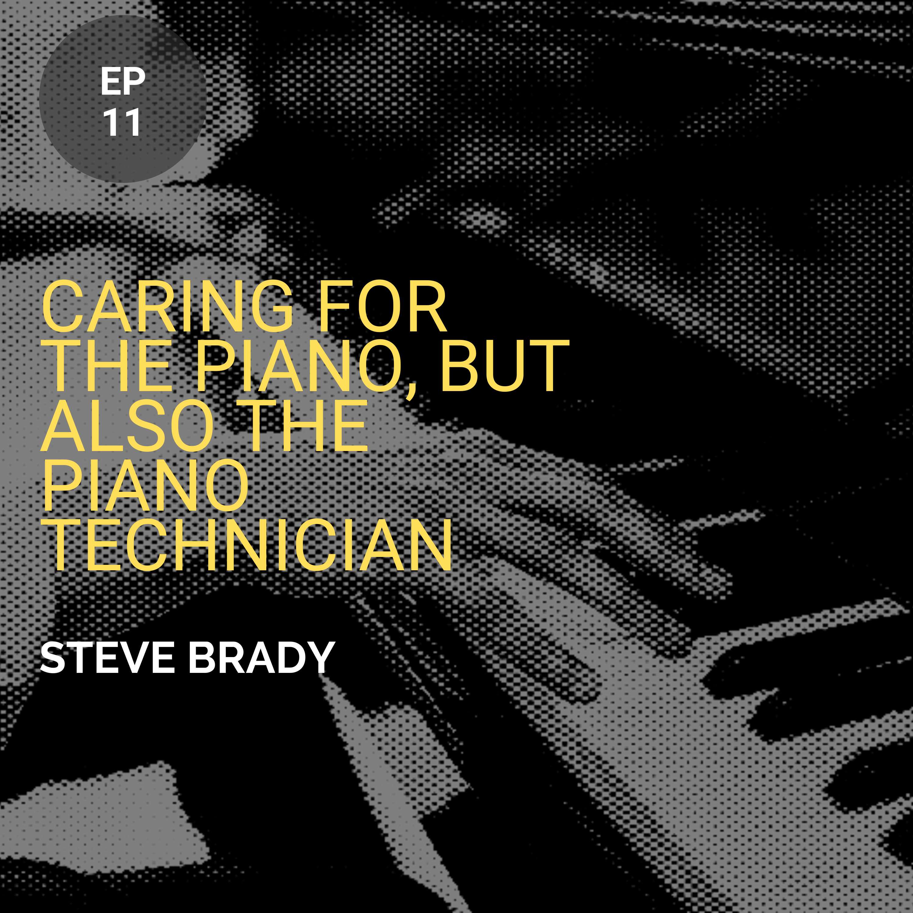 Caring For The Piano, But Also The Piano Technician w/ Steve Brady, RPT