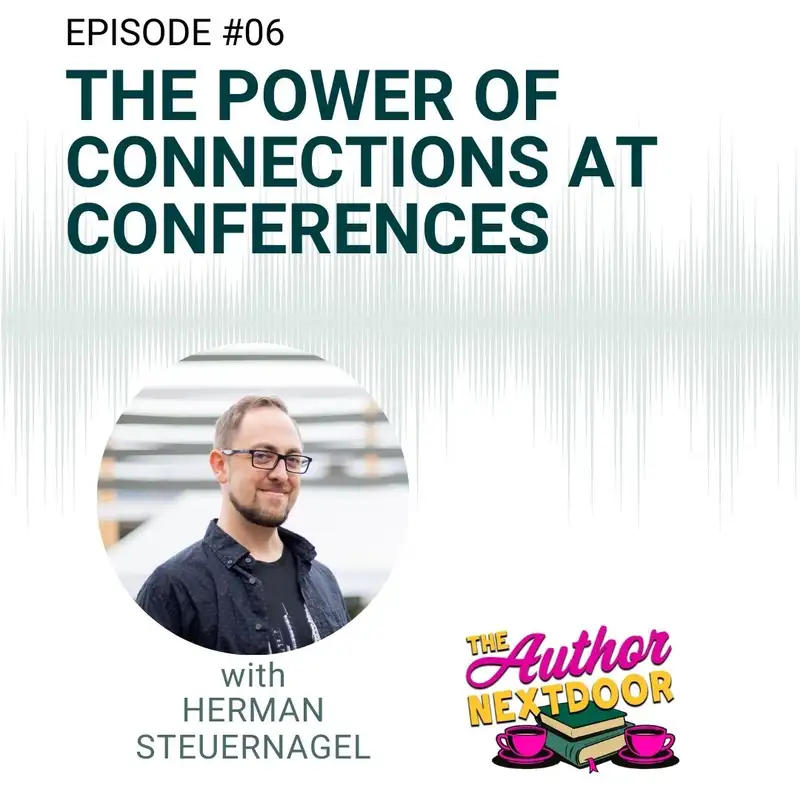 Episode 006 - The Power of Connections at Conferences with guest Herman Steuernagel