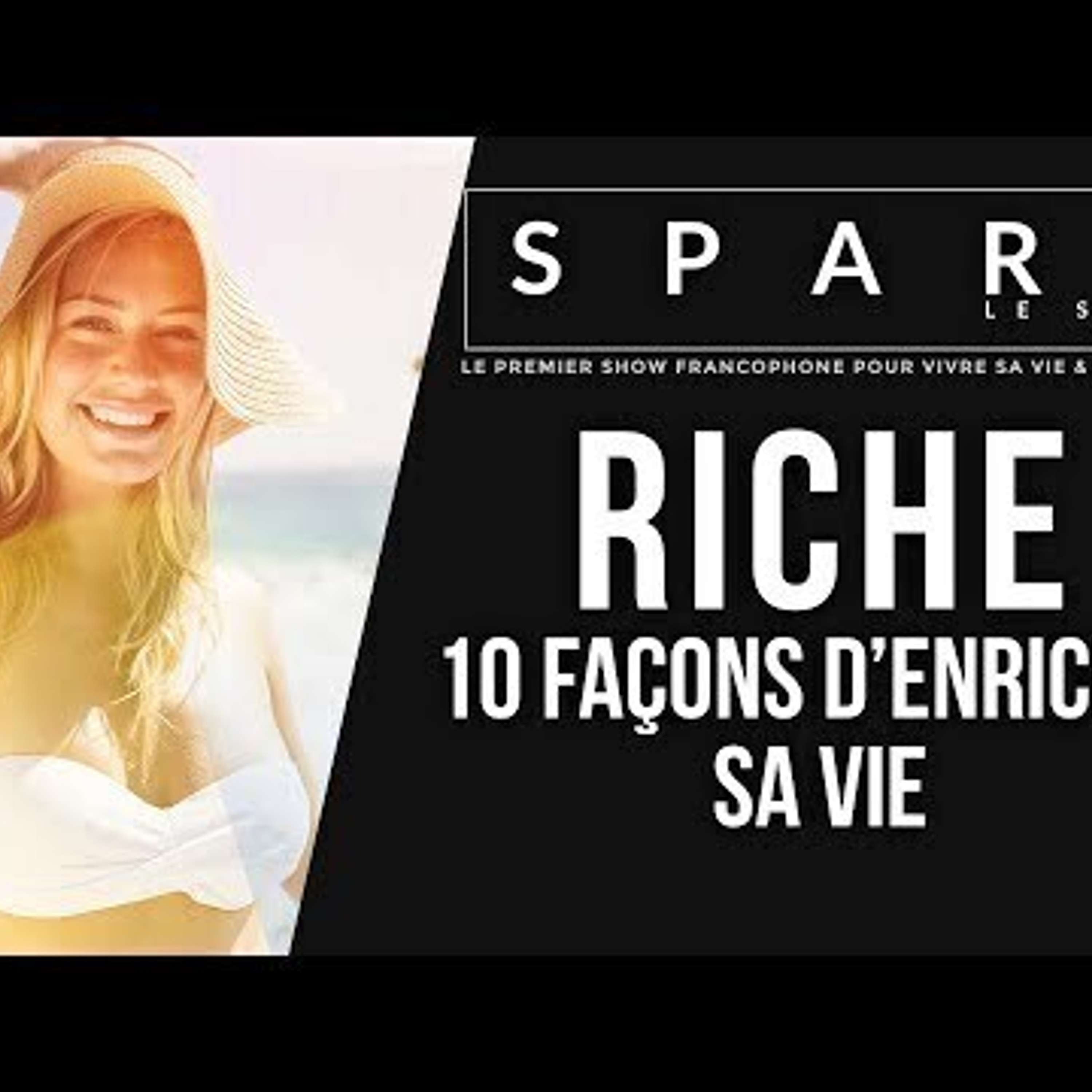 SPARK LE SHOW: 10 Façons d'enrichir votre vie