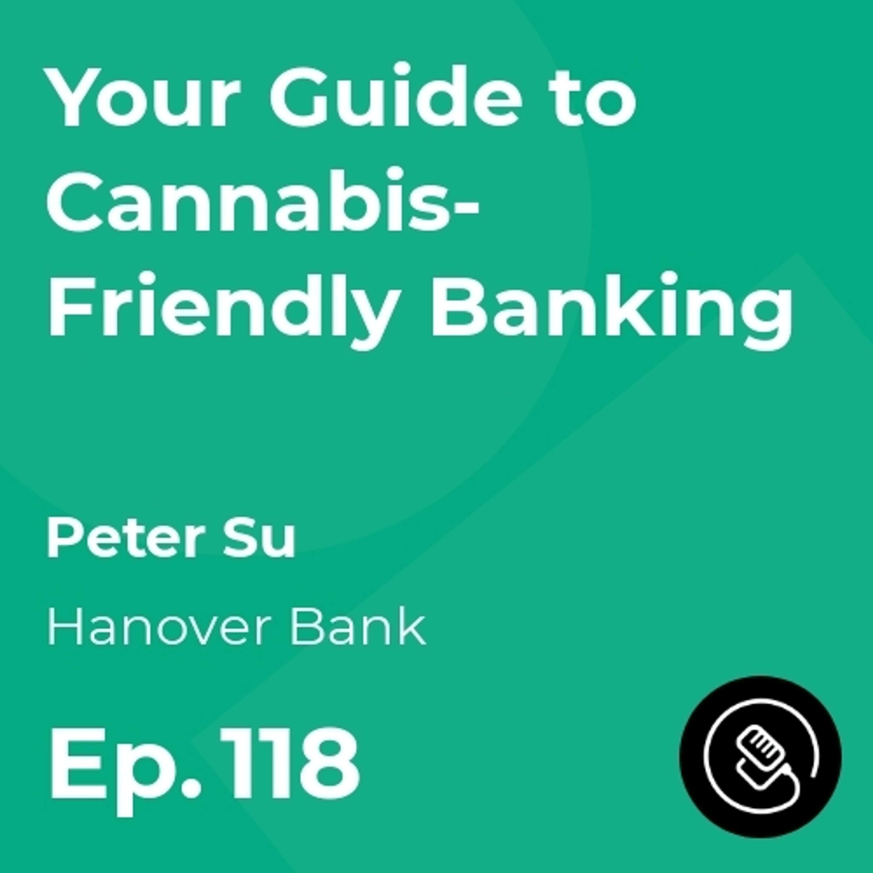 Your Guide to Cannabis-Friendly Banking w/ Peter Su, Hanover Bank