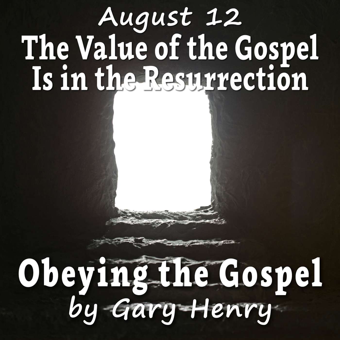 The Value of the Gospel Is in the Resurrection (August 12)