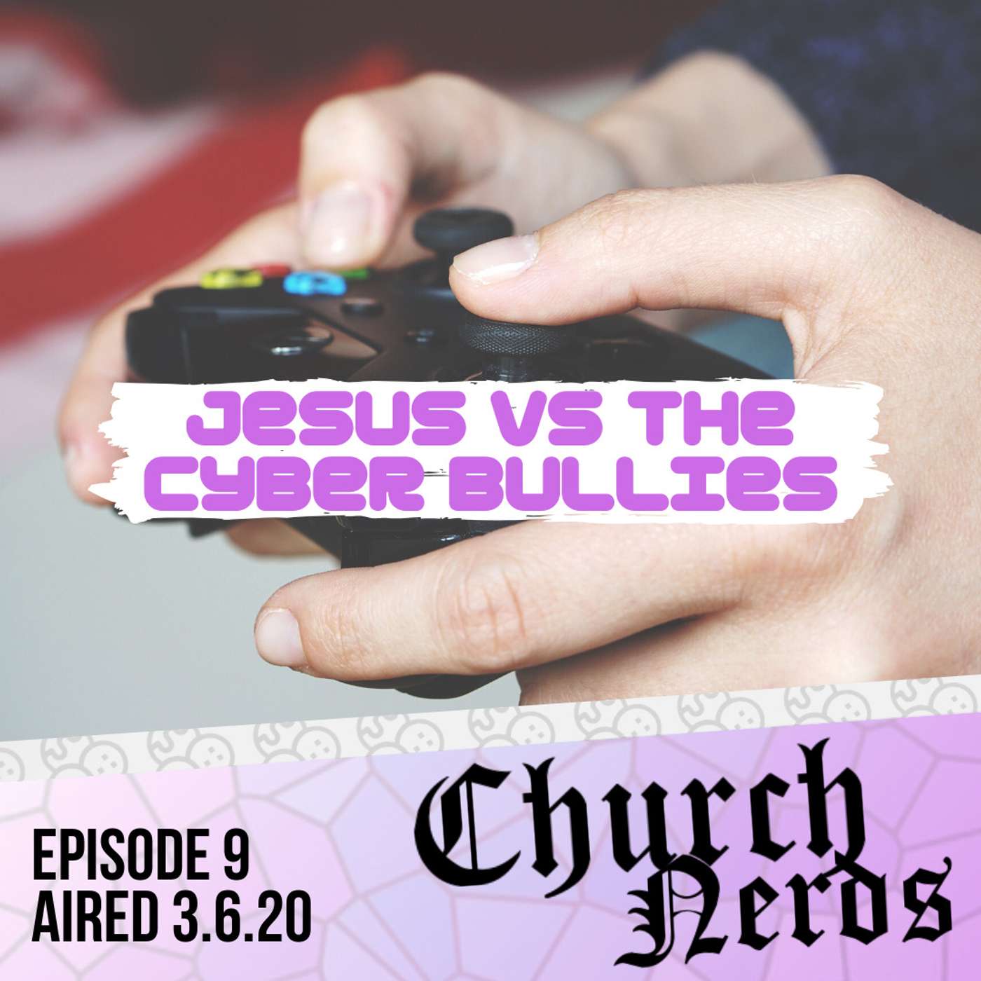 Episode 9 | Jesus Vs. The Cyberbullies