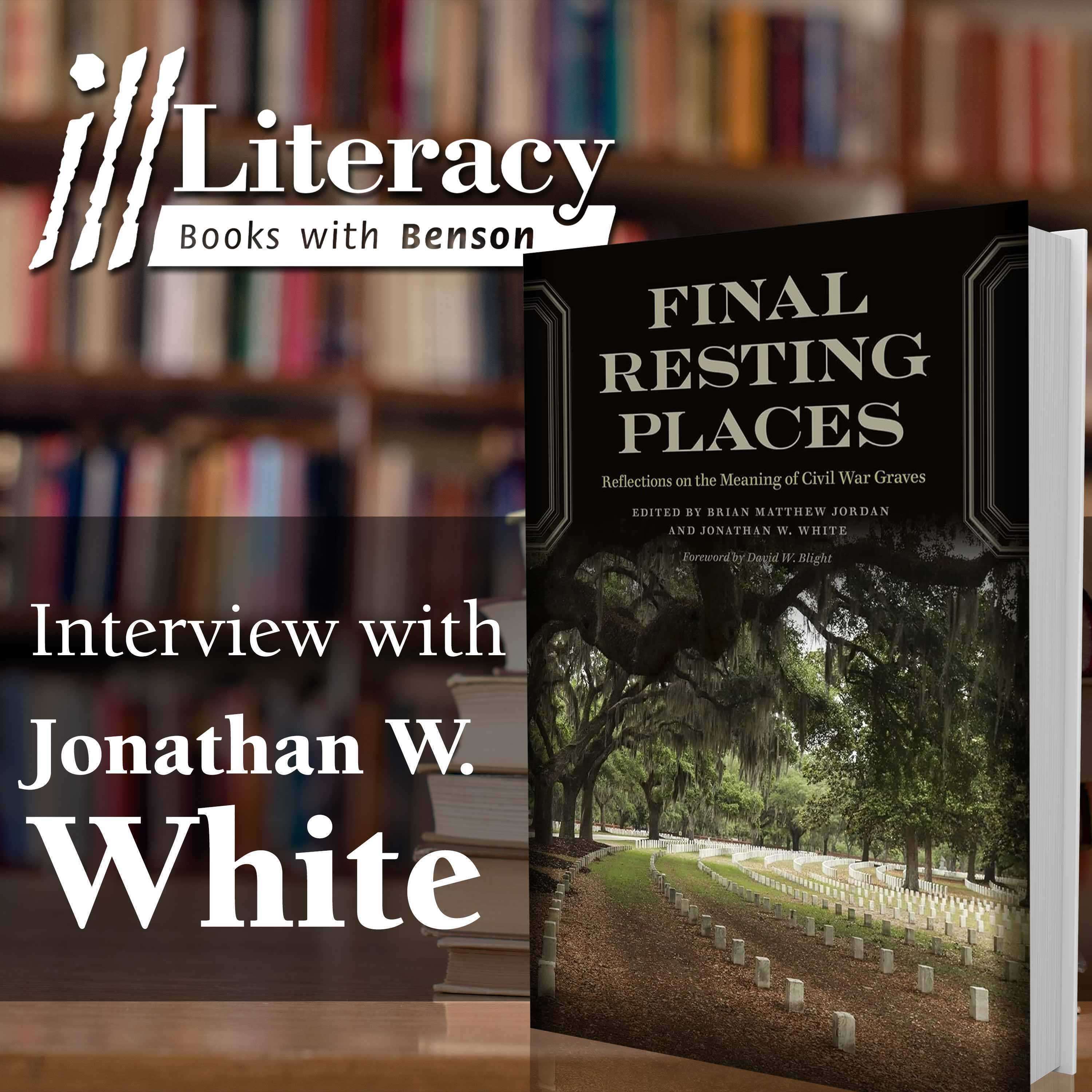 Final Resting Places: Reflections on the Meaning of Civil War Graves (Guest: Jonathan W. White)