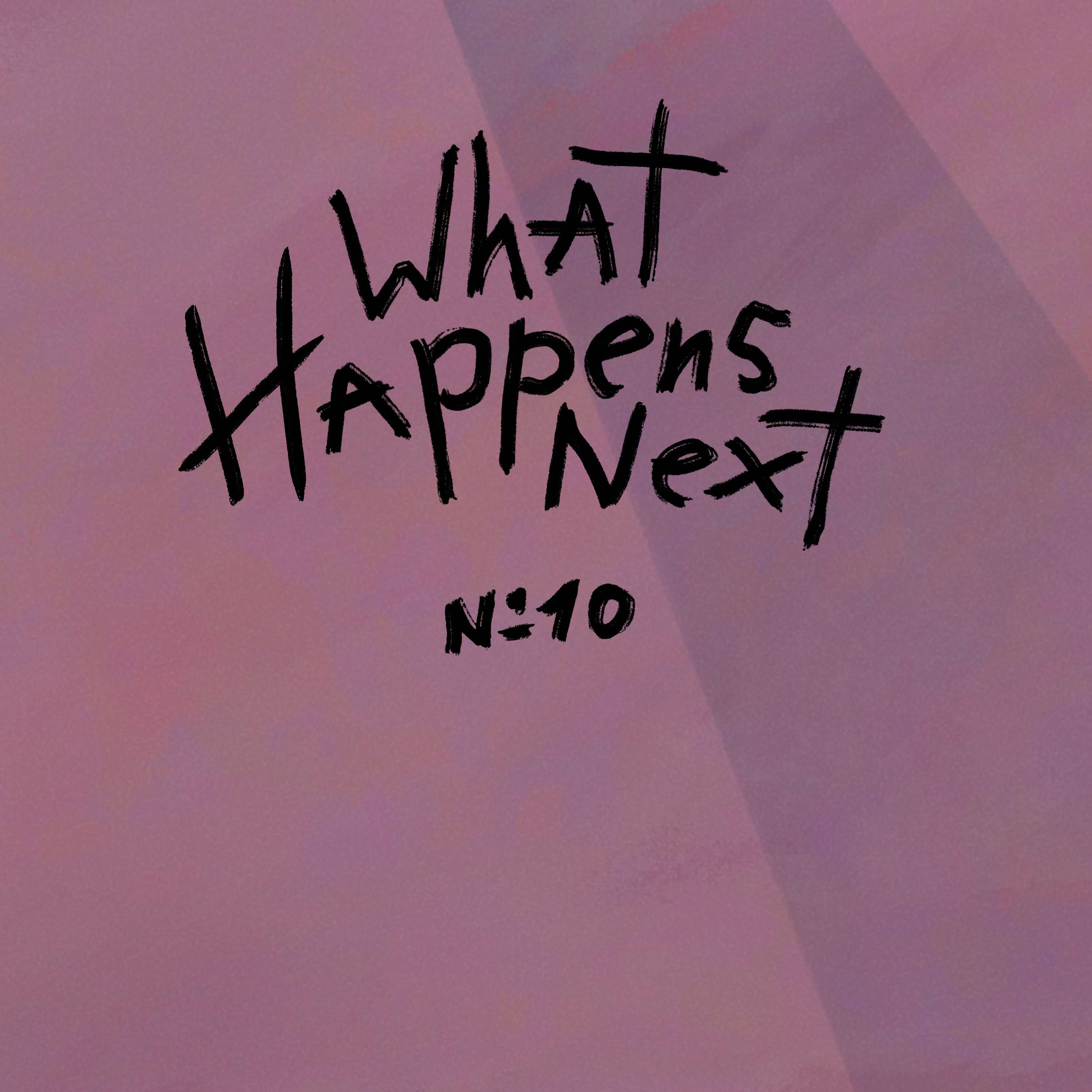 Episode 10: What Happens Next