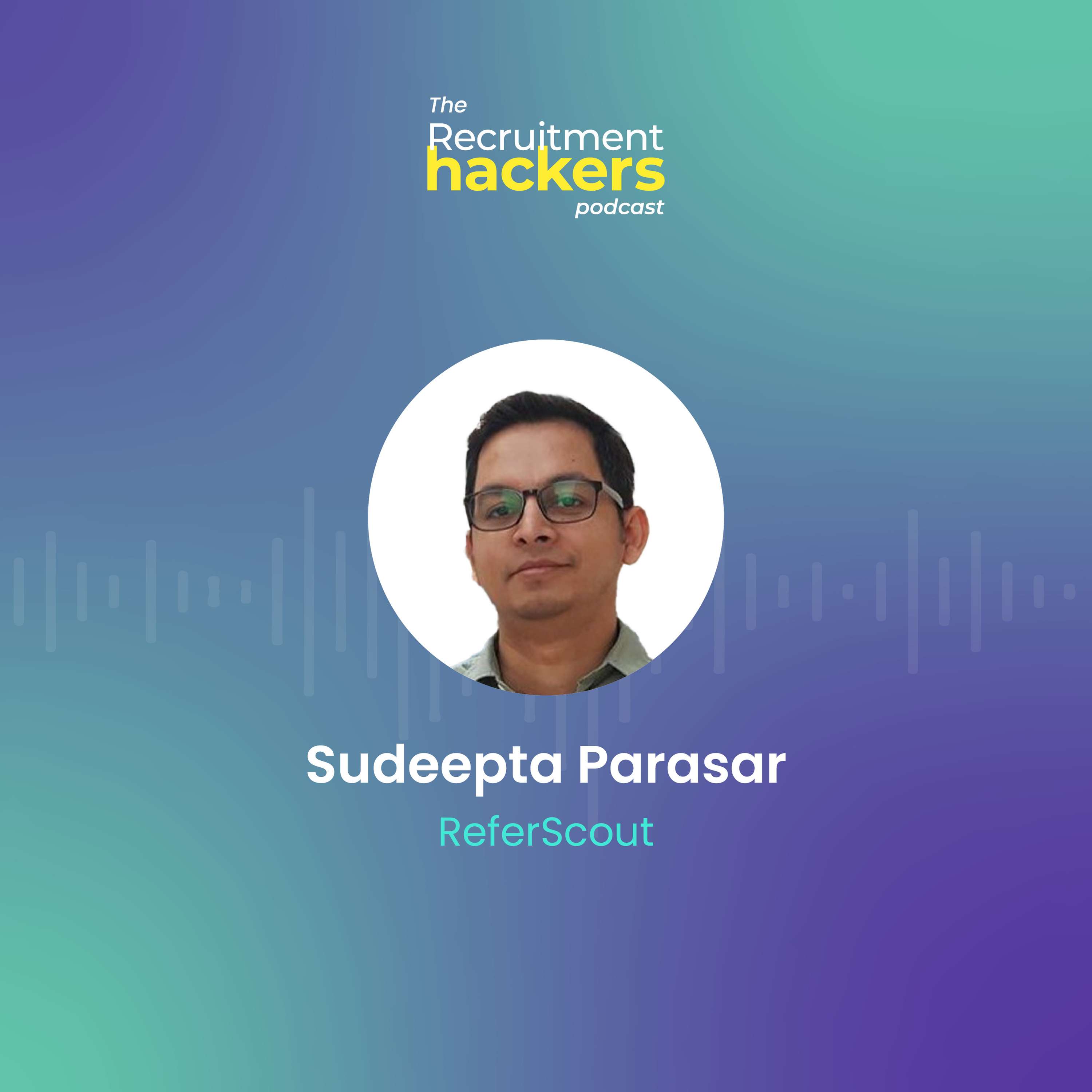 Gamifying Employee Referrals with Sudeepta Parasar