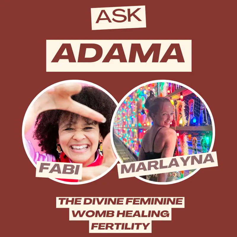 Ask Adama Episode 2: The Divine Feminine, Womb Healing and Fertility