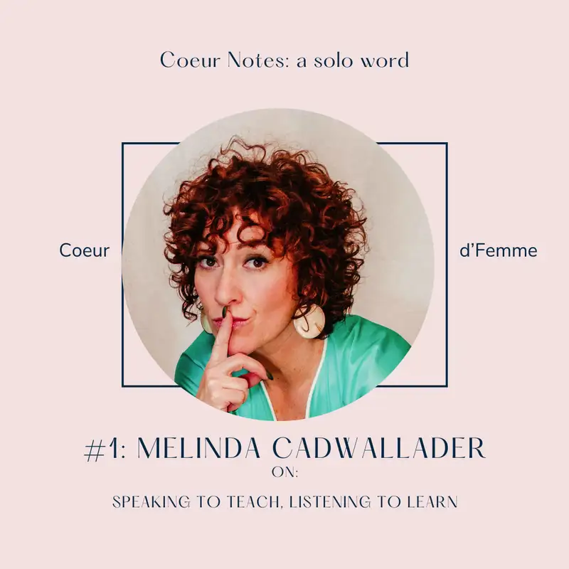 Coeur Notes: Melinda Cadwallader - Listen to Learn