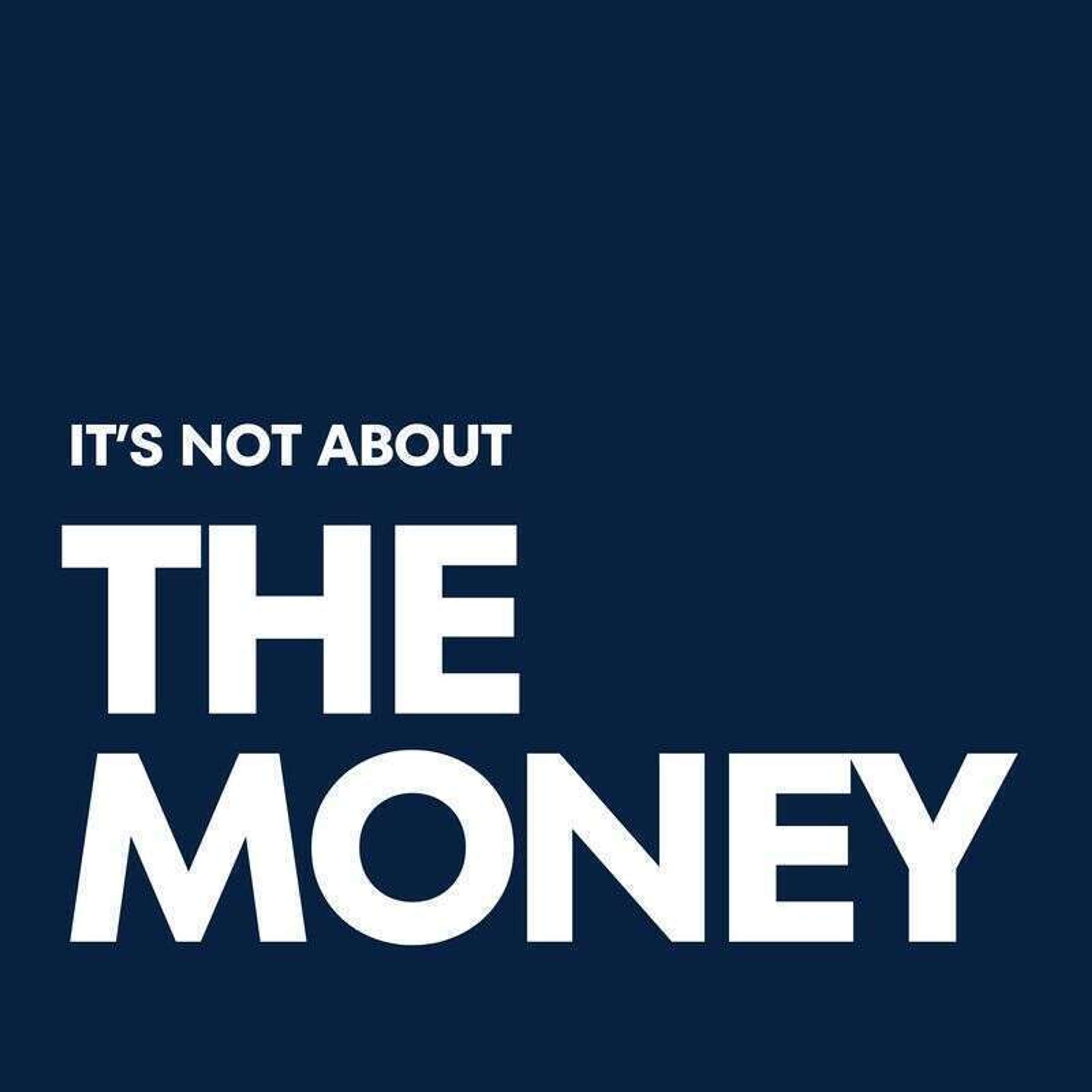 It\'s Not About The Money