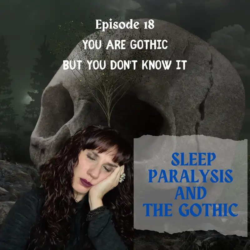 You are Gothic but you don’t know it #18 - Sleep Paralysis and the Gothic