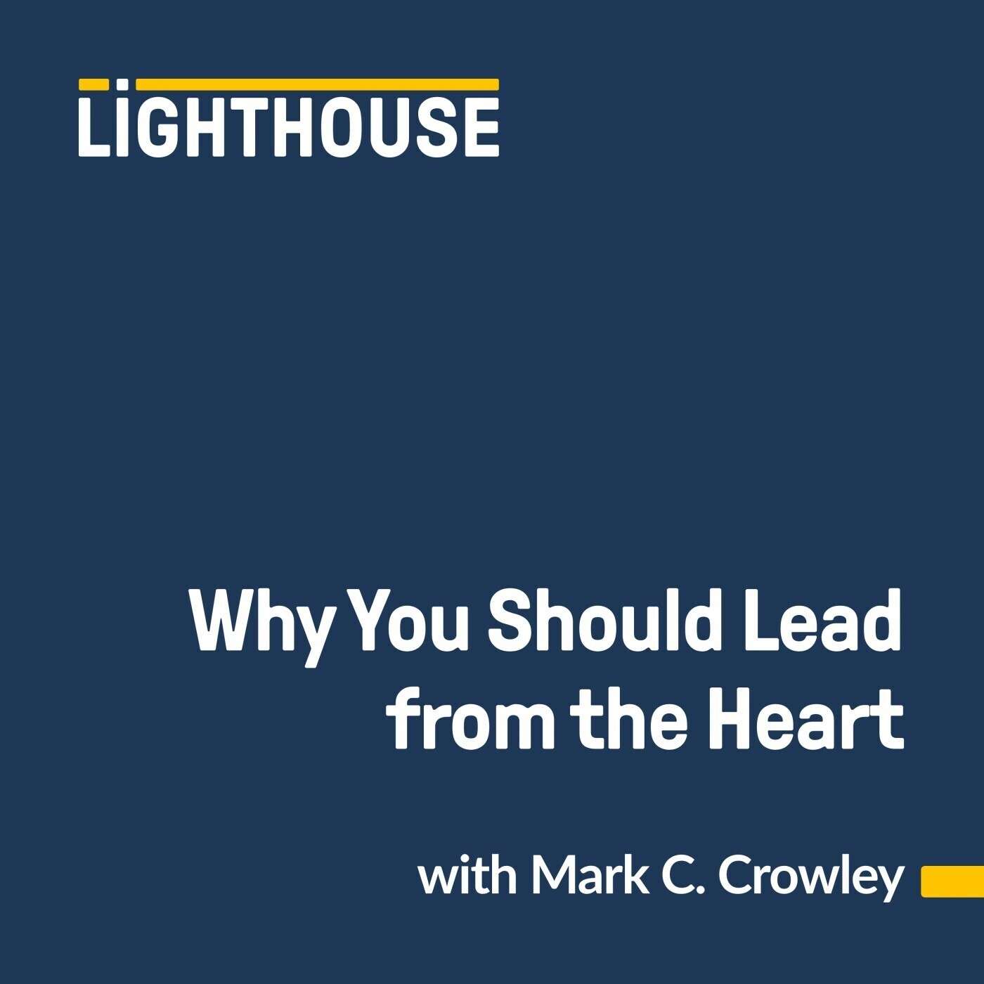 Why You Should Lead from the Heart (And where to start) ft. Mark Crowley