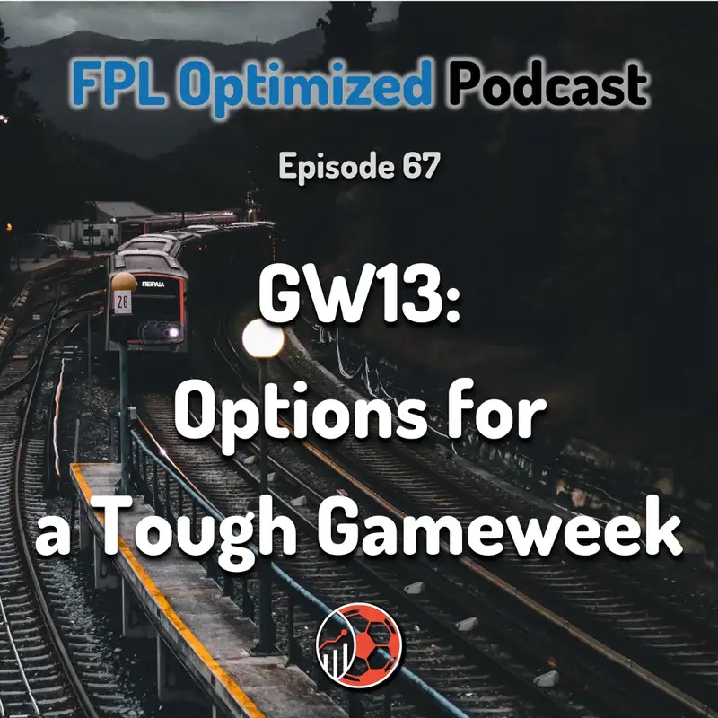 Episode 67. GW13: Options for a Tough Gameweek