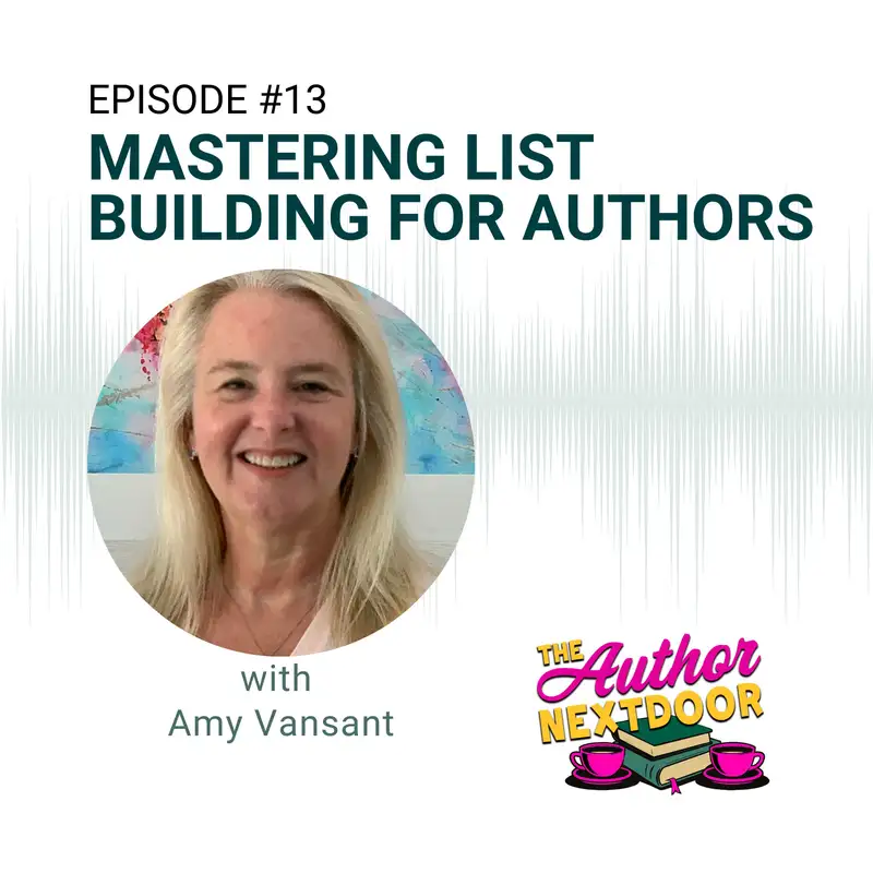 Episode 013 Mastering List Building for Authors with Amy Vansant