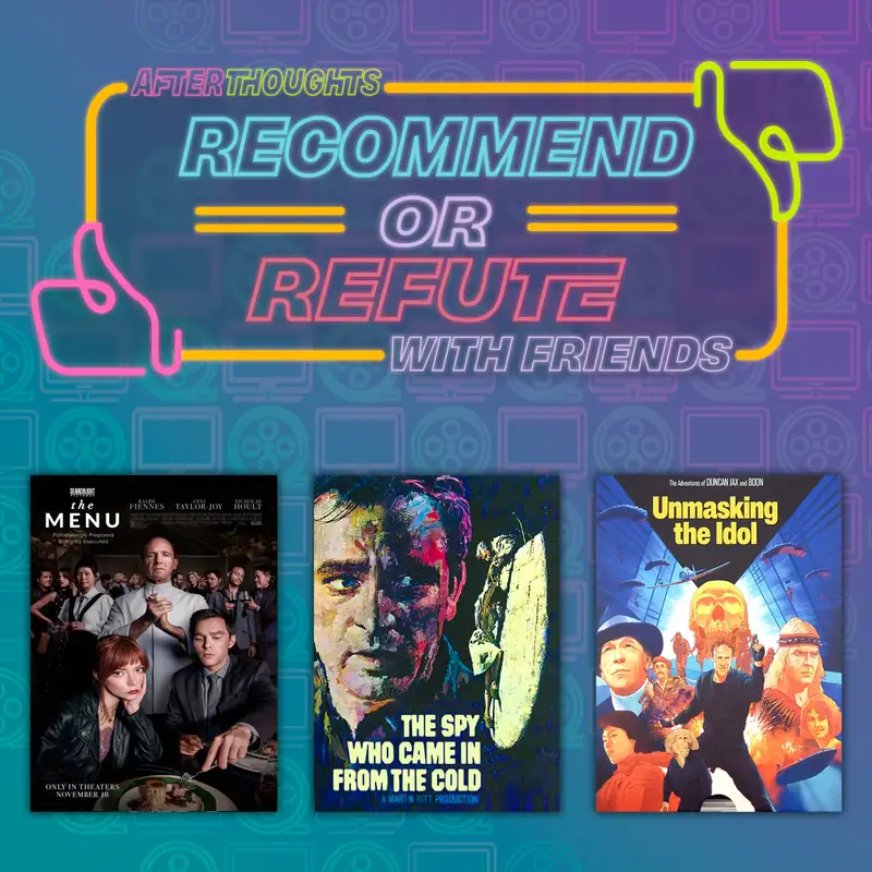 Recommend or Refute: The Menu (2022), The Spy Who Came In From The Cold (1965), Unmasking the Idol (1986)