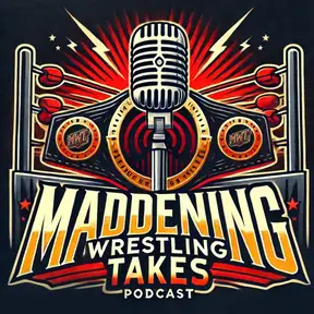 Maddening Wrestling Takes