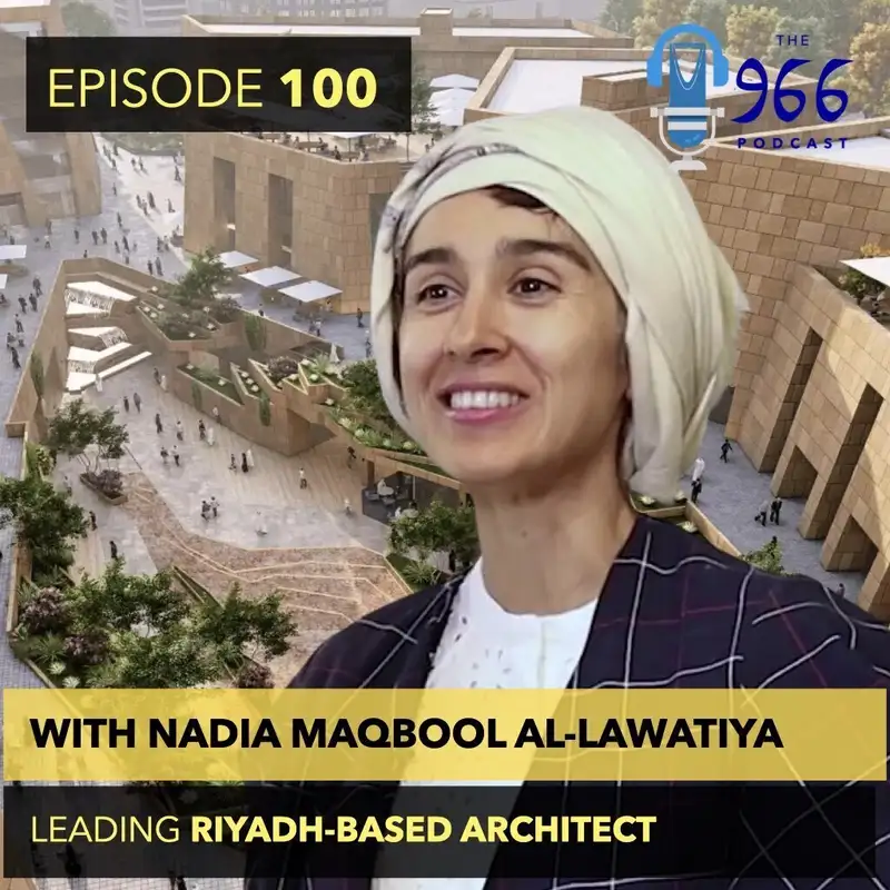 Episode 100! Saudi Arabia gets a BRICS invite, a lightning strike on Mecca's clocktower, and leading Riyadh-based architect Nadia Maqbool Al Lawatiya joins The 966