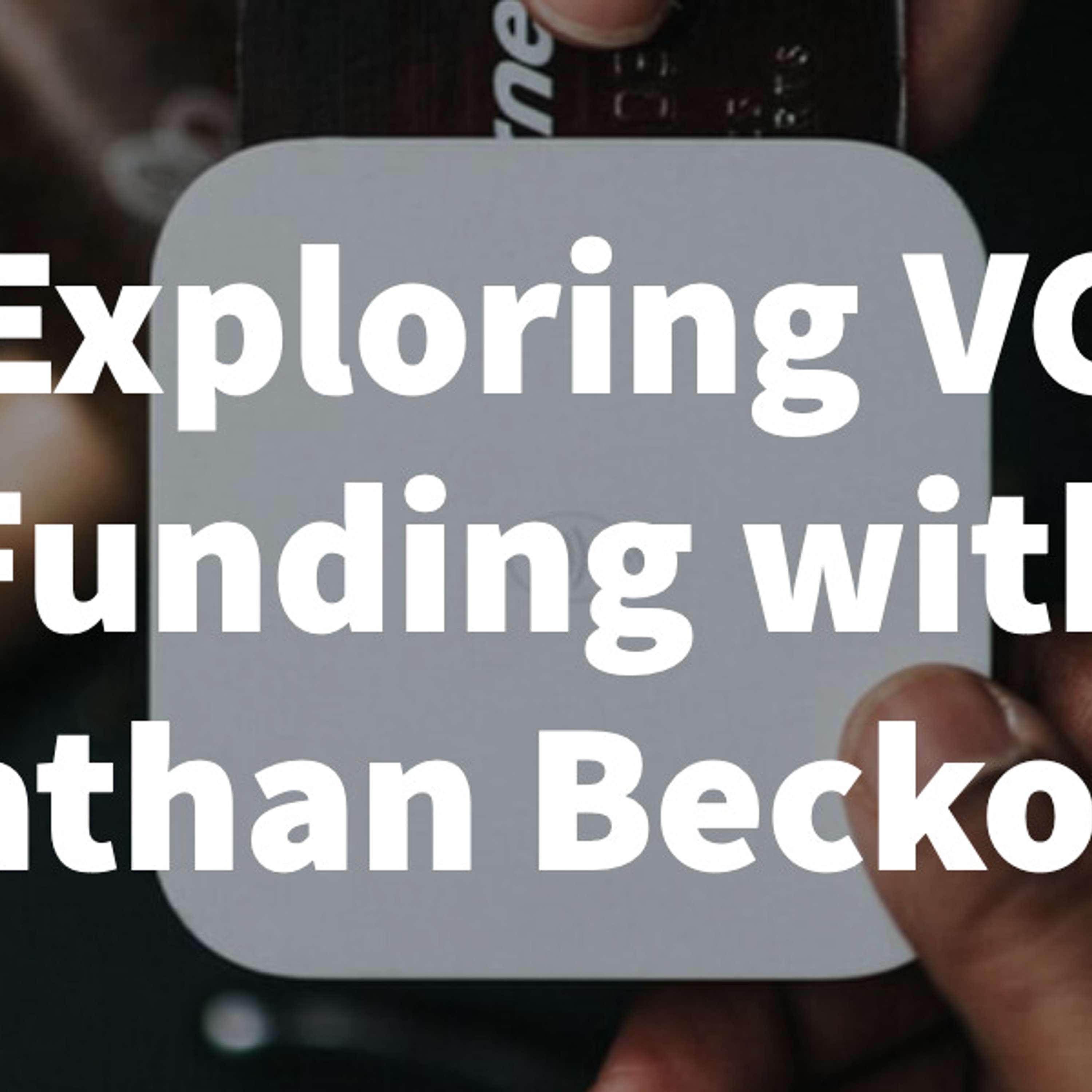 Exploring VC Funding with Nathan Beckord