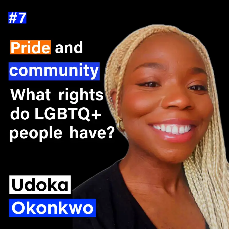 7. Pride and community: What rights do LGBTQ+ people have? with Udoka Maya Okonkwo