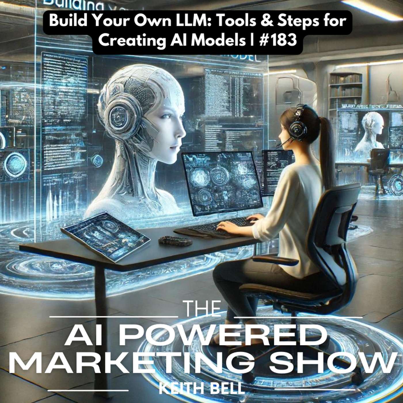 Build Your Own LLM: Tools & Steps for Creating AI Models | #183 Build Your Own LLM: Tools & Steps for Creating AI Models | #183