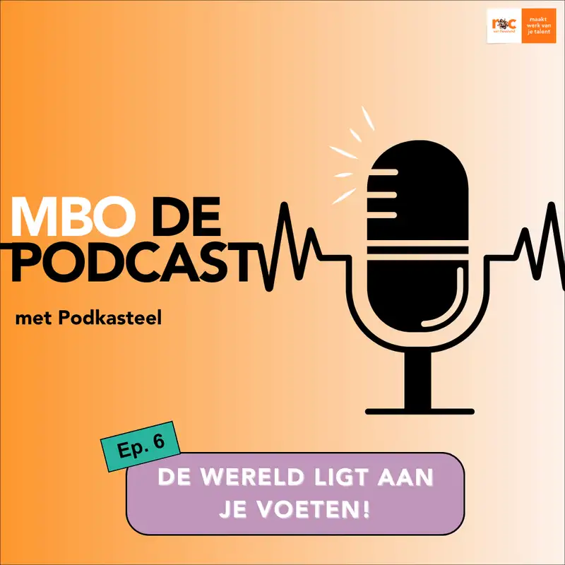 MBO de Podcast #6: De wereld ligt aan je voeten!