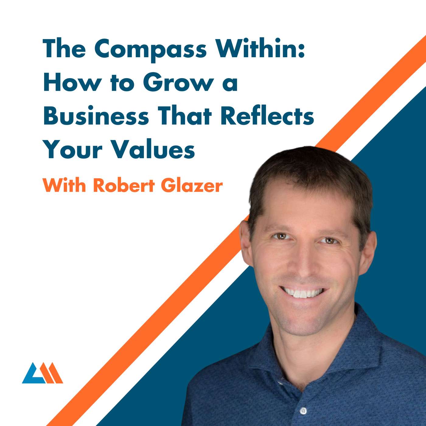 The Compassion Within: How to Grow a Business That Reflects Your Values with Robert Glazer