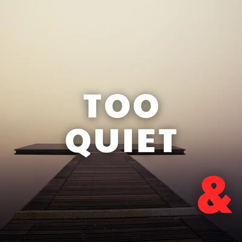 Too Quiet