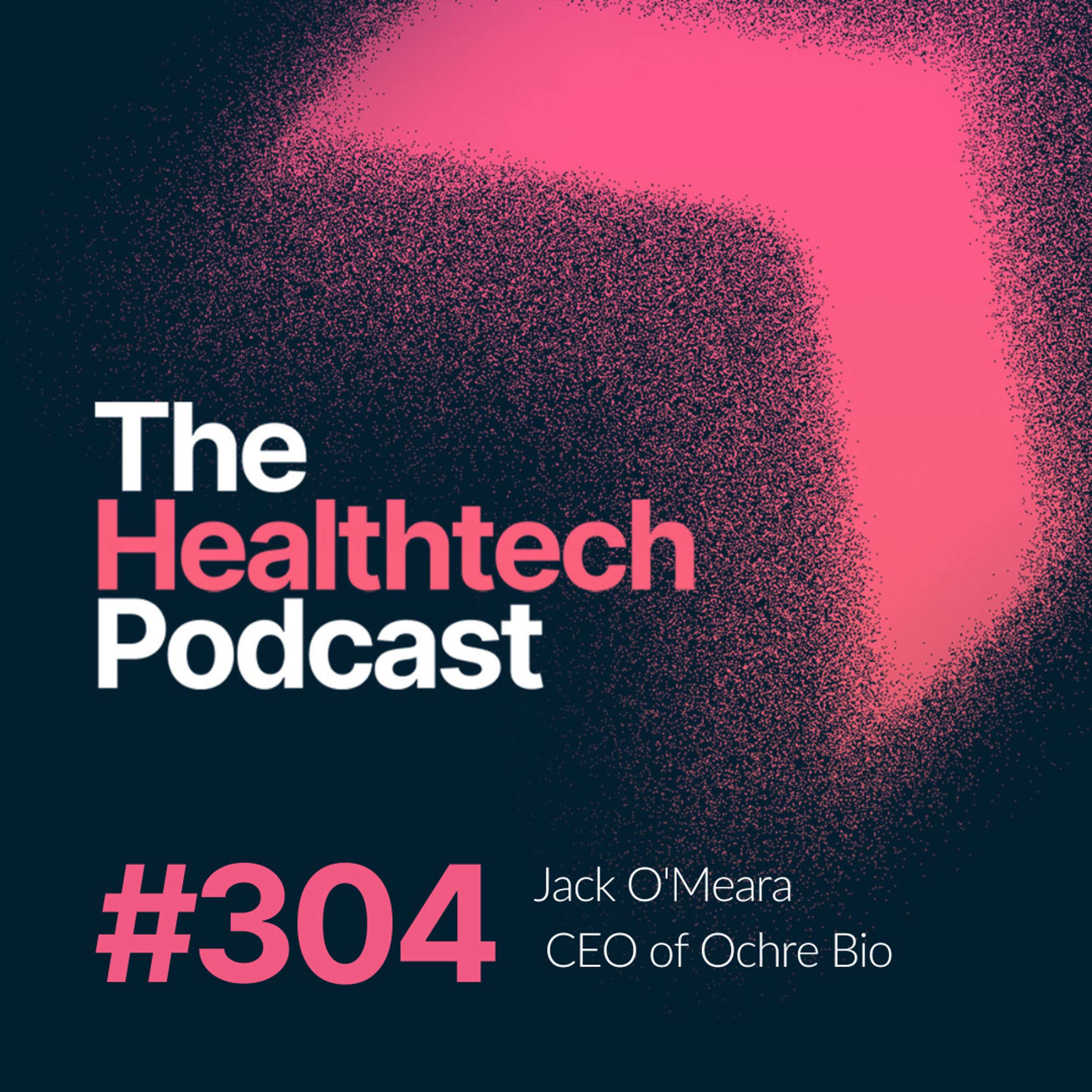 #304 How to build a biotech company that changes everything, with Jack O'Meara, CEO of Ochre Bio - podcast episode cover