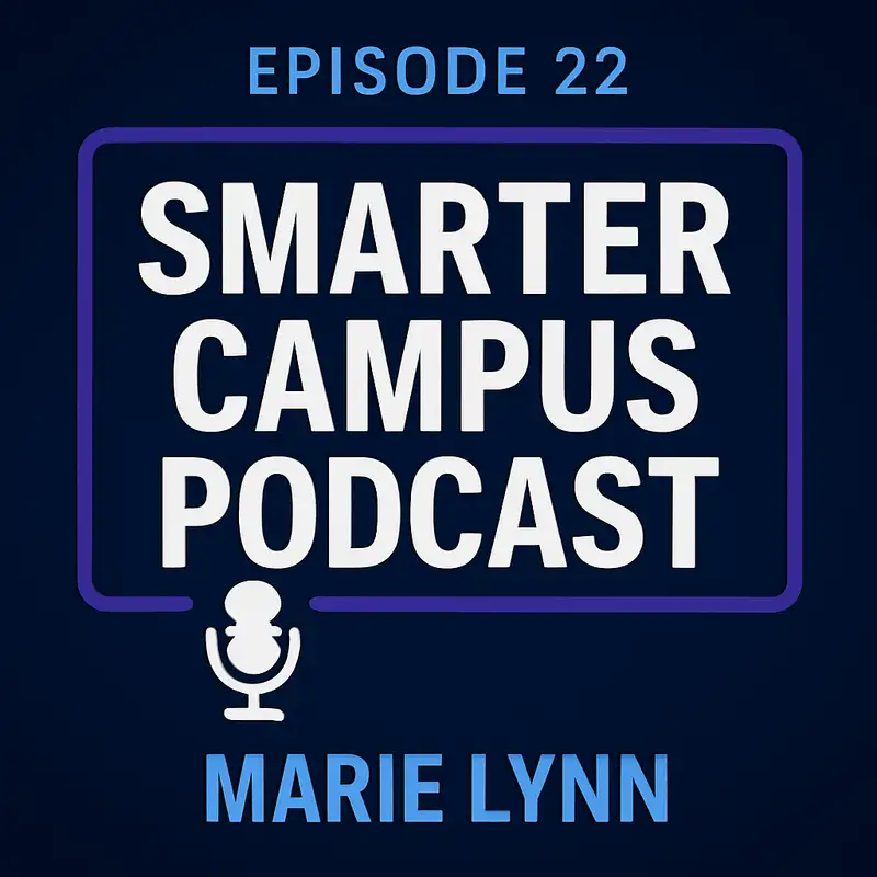 Teaching, Tools, and Trust: Marie Lynn on Designing with AI in Mind Smarter Campus Podcast Episode 22