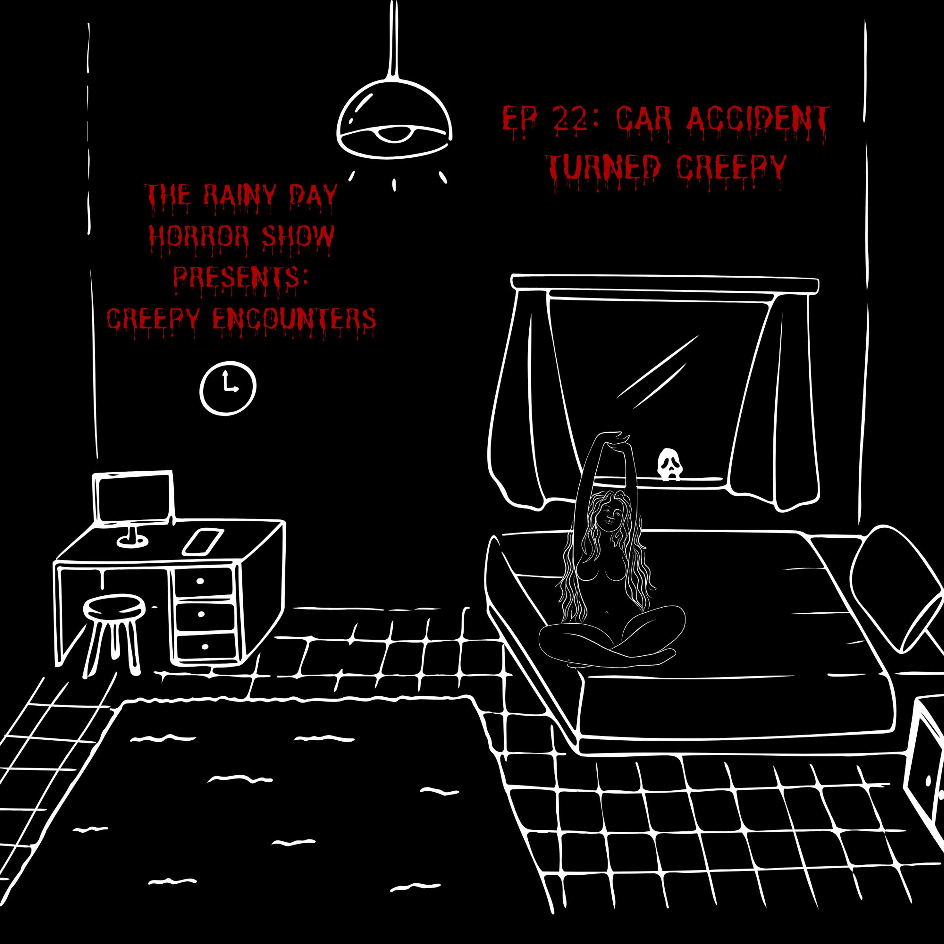 Creepy Encounter Ep. 22: Car Accident Turned Creepy