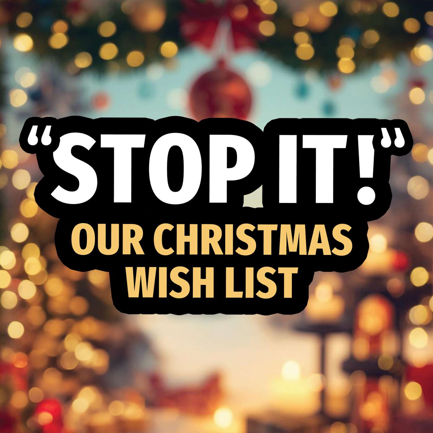 "Stop it!" Our Christmas Wish List "Stop it!" Our Christmas Wish List
