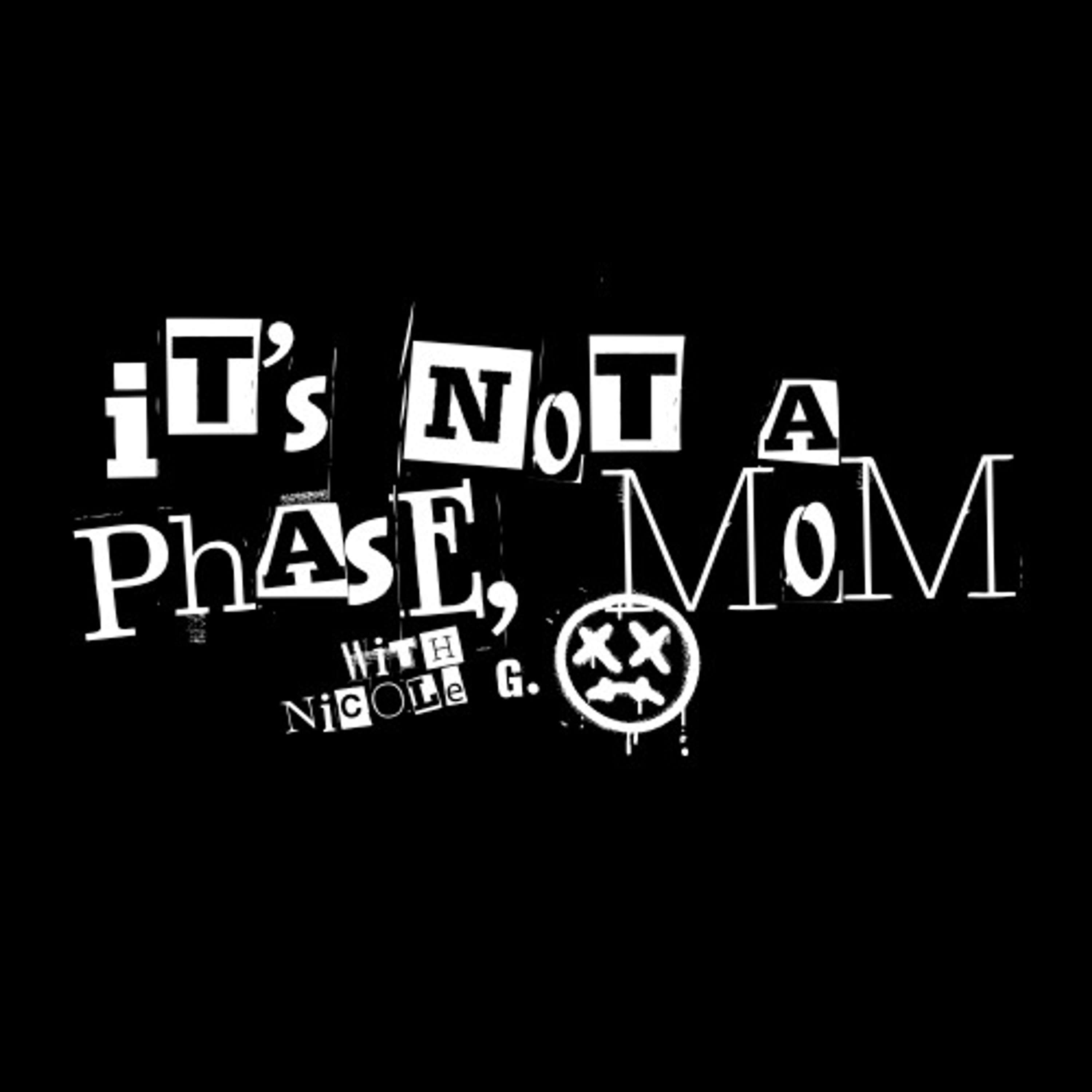It's Not A Phase, Mom