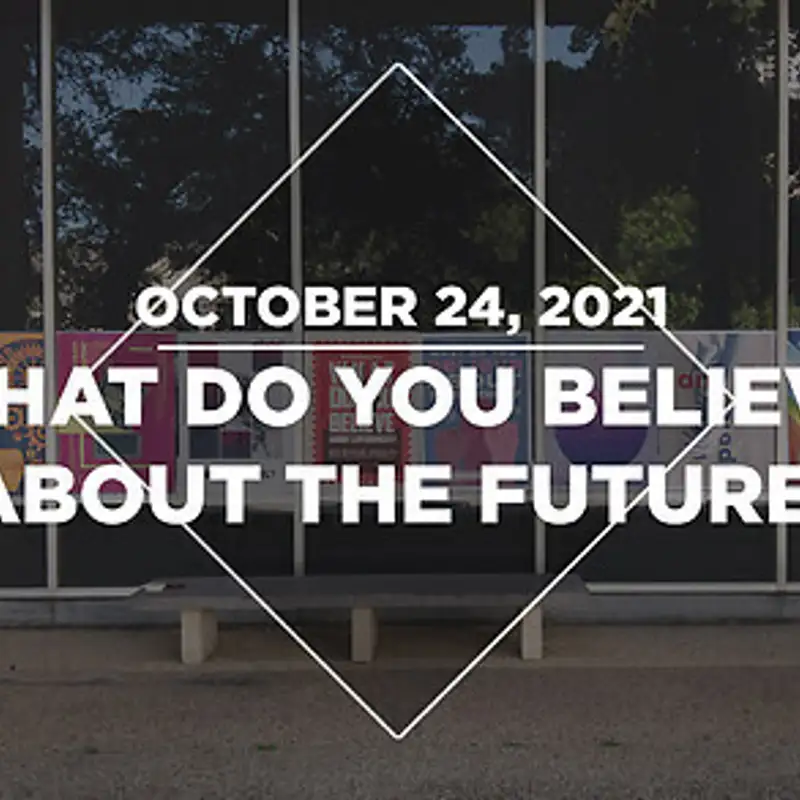 What Do You Believe About the Future? (10.24.21)