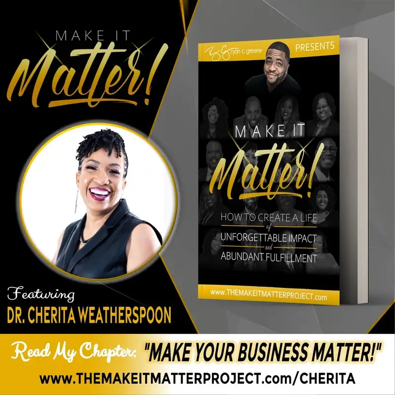 Make Your Business Matter! (ft. Dr. Cherita Weatherspoon)