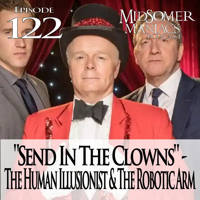 Episode 122 - "Send in the Clowns" - The Human Illusionist & The Robotic Arm