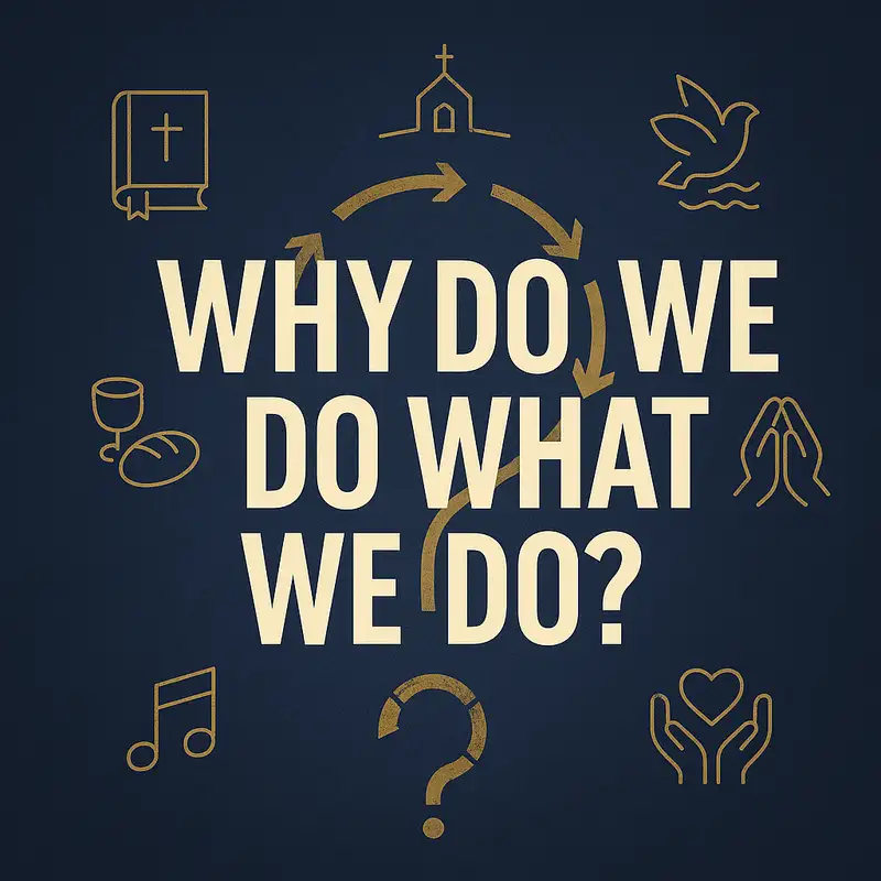 Why We Do What We Do ( From our 9-21-25 Worship)