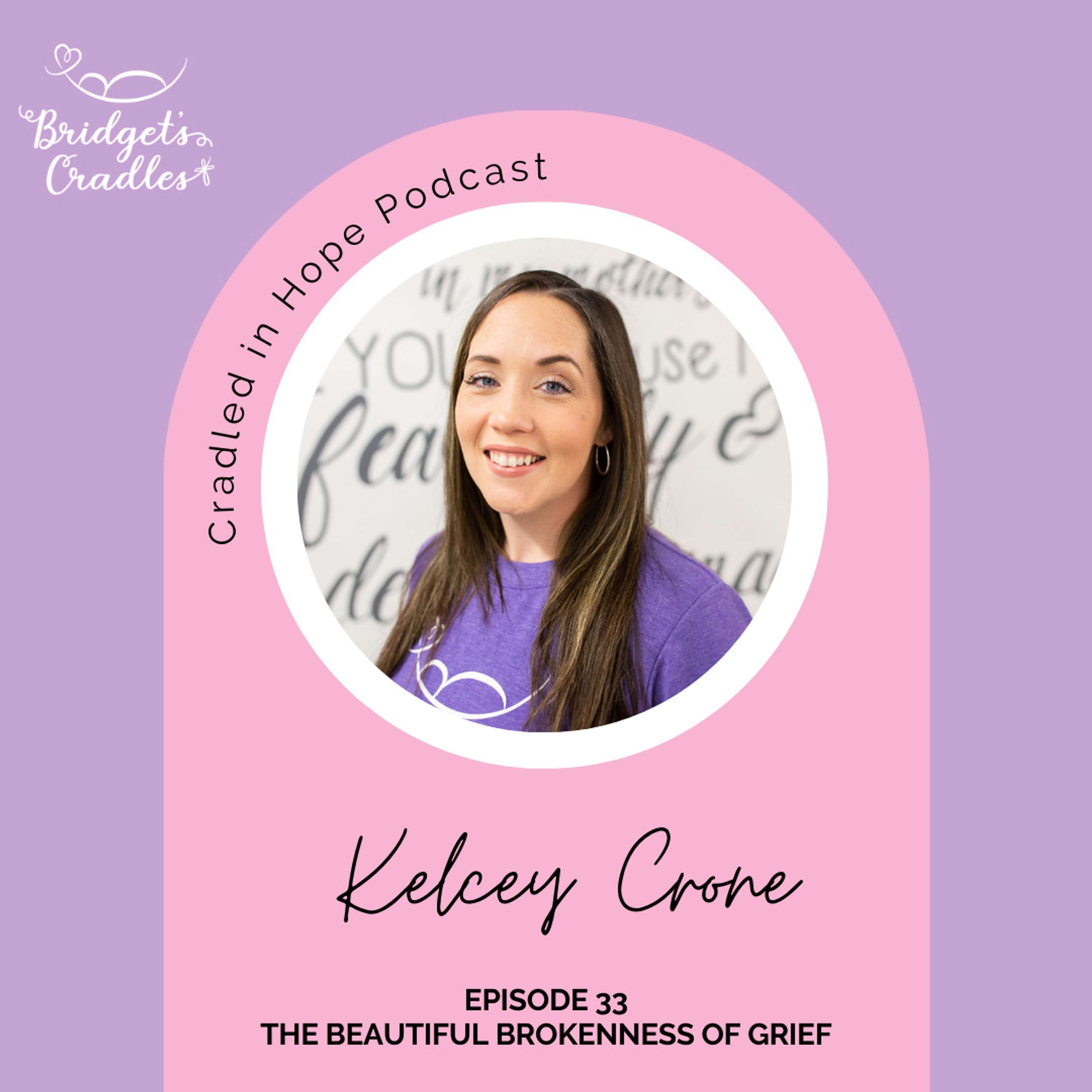 33 - The Beautiful Brokenness of Grief with Kelcey Crone