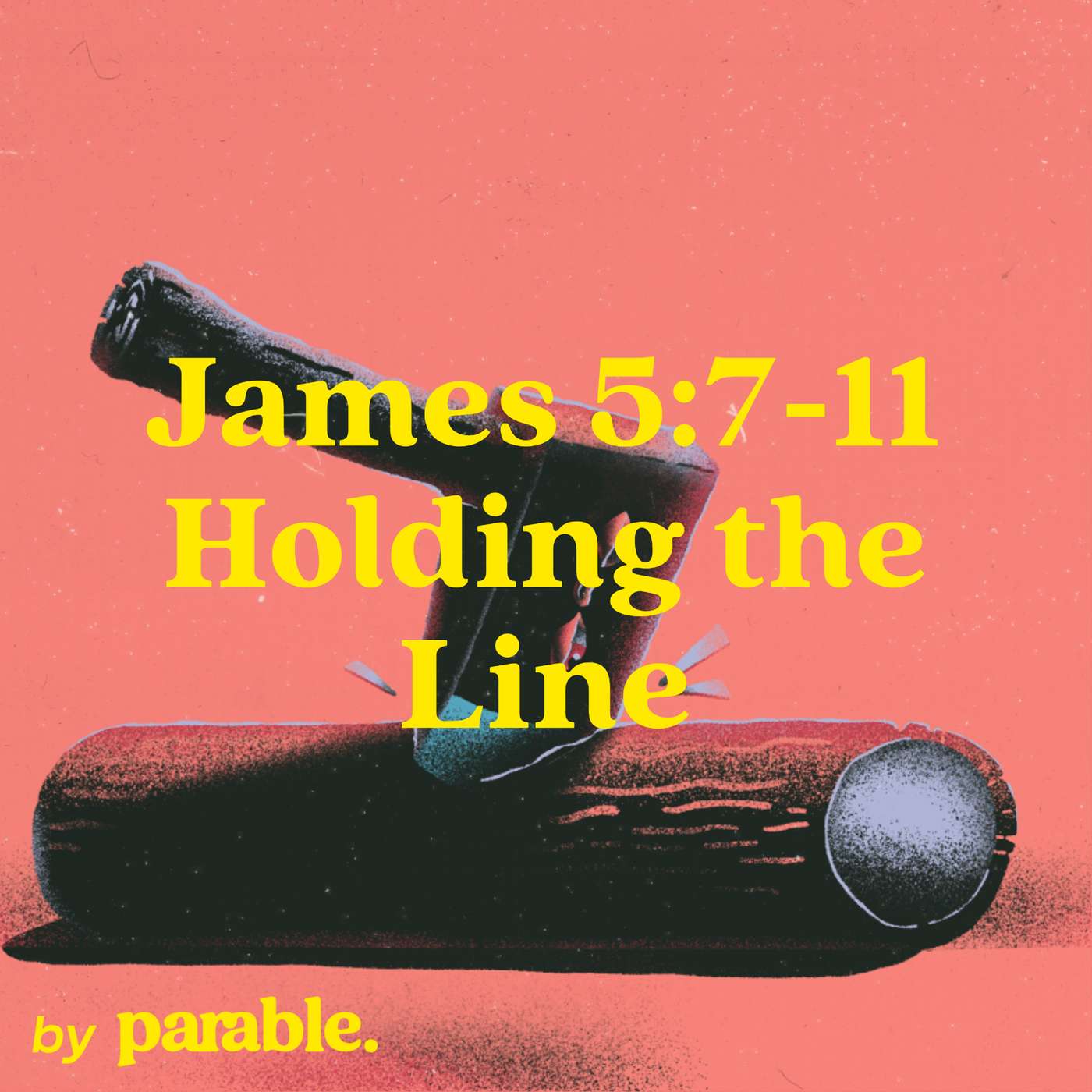James Part 20: Holding the Line [James 5:7-11]