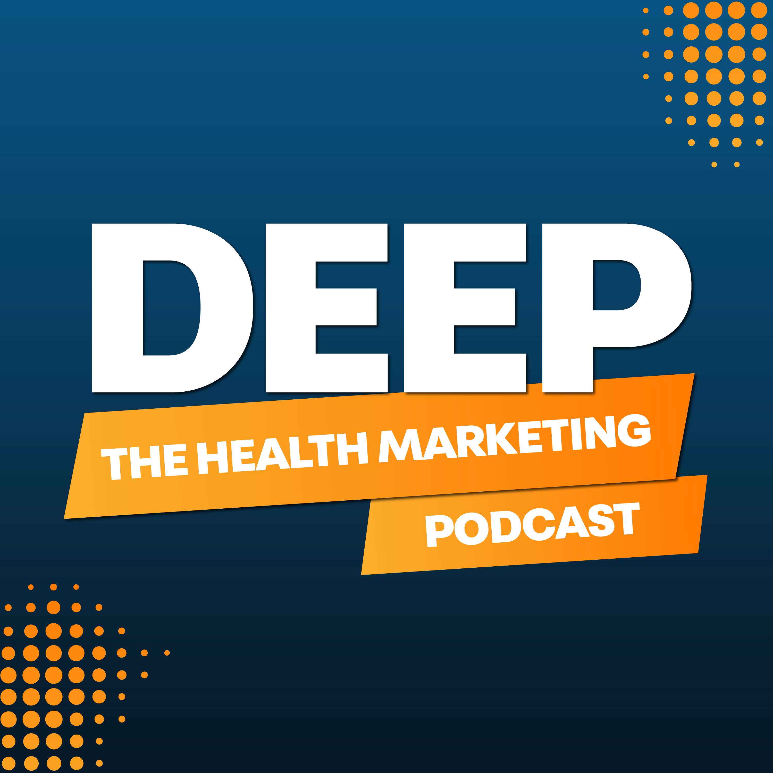 Deep: The Health Marketing Podcast