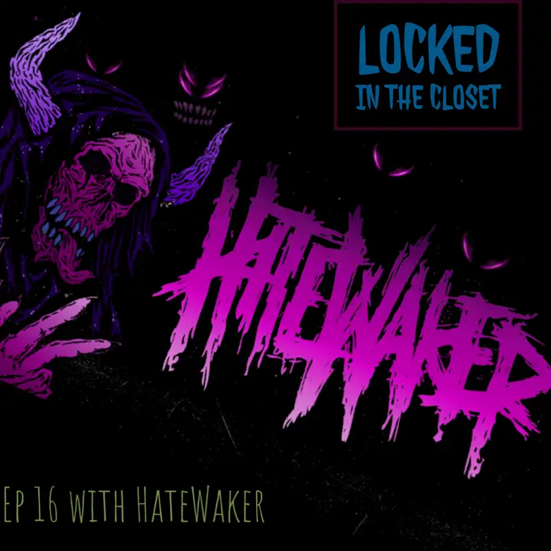 Locked In The Closet: Ep 16 with HateWaker
