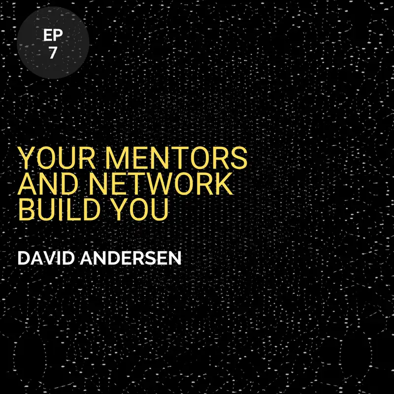 Your Mentors And Network Build You w/ David Andersen