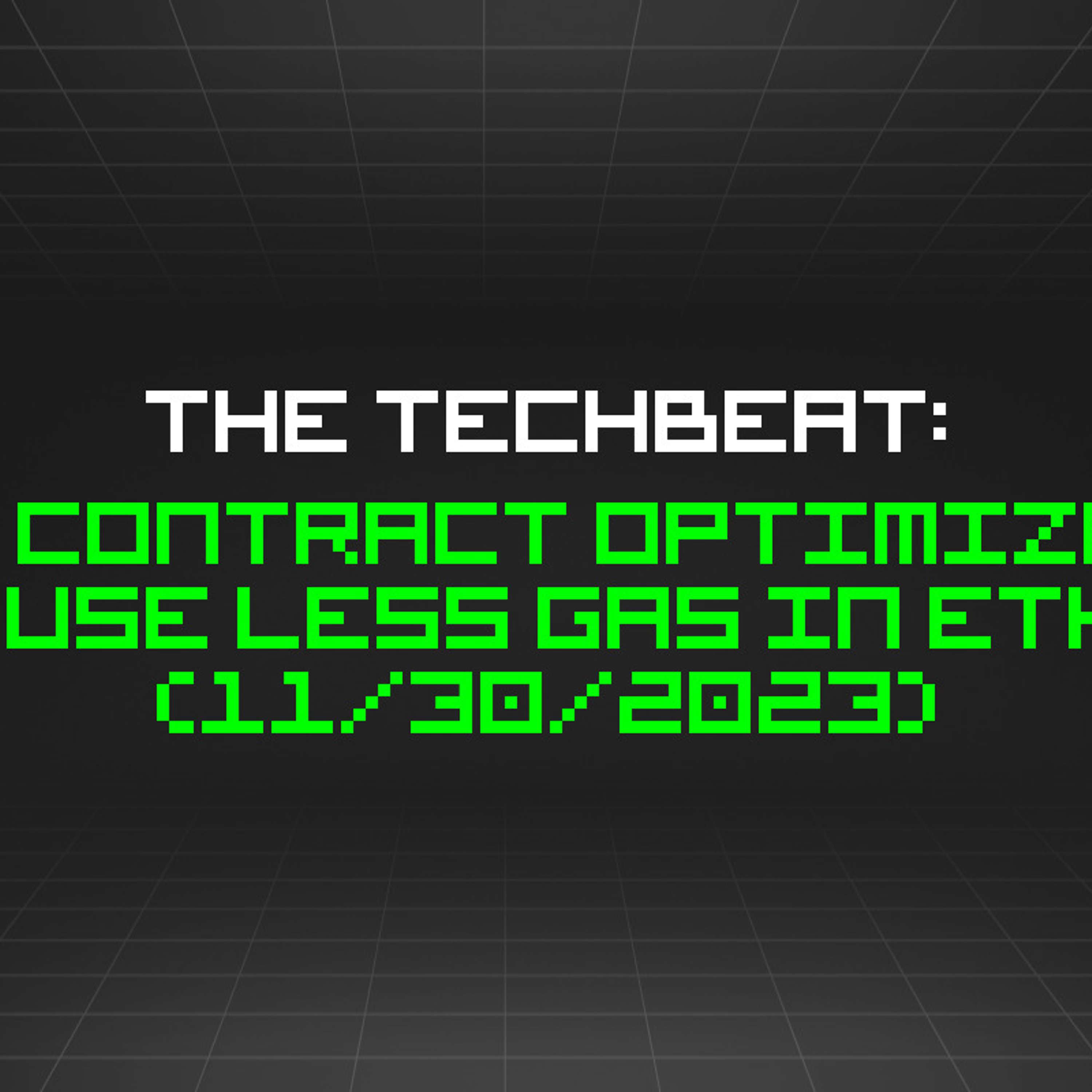 The TechBeat: Smart Contract Optimization: How to Use Less Gas in Ethereum (11/30/2023)