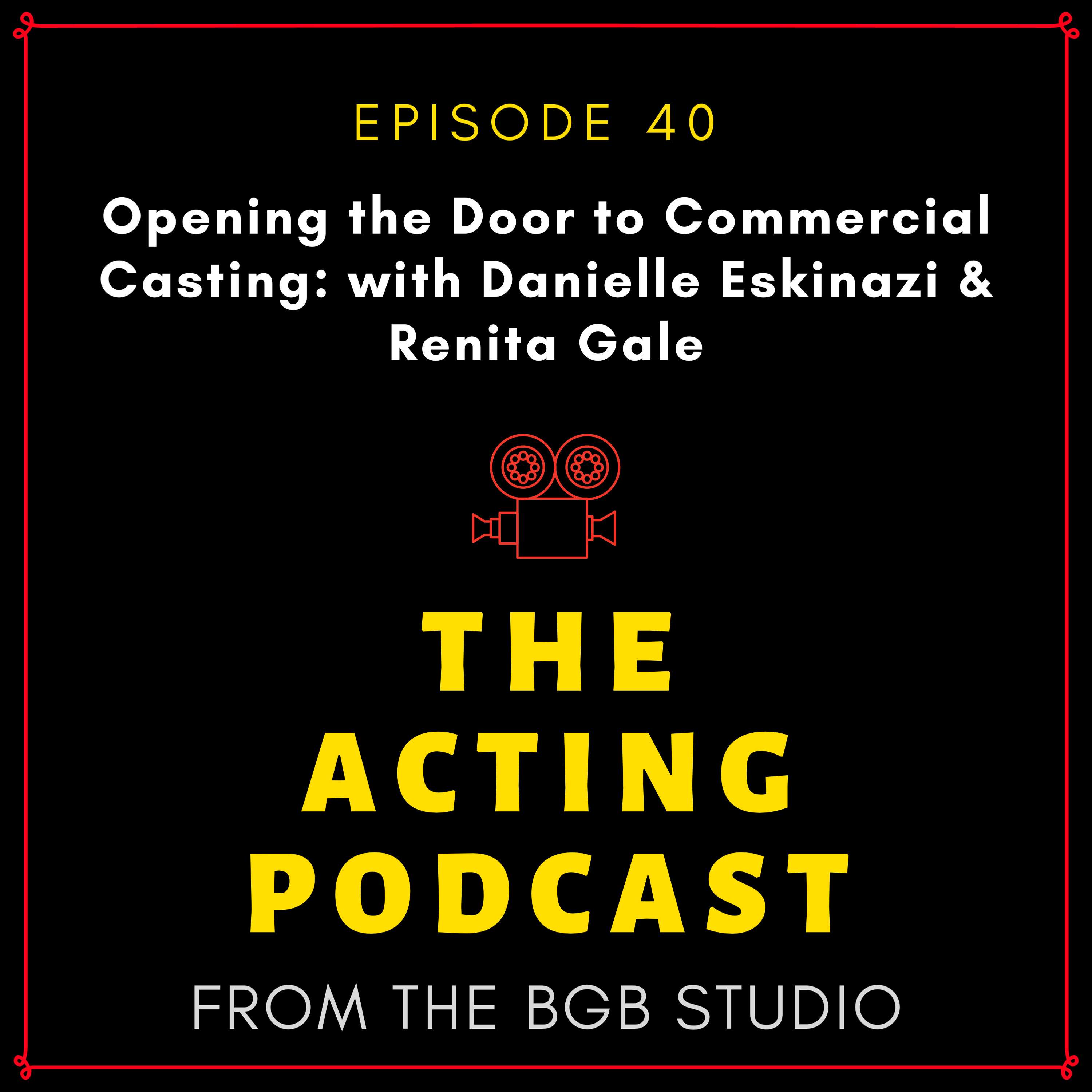 Ep. 40: Opening the Door to Commercial Casting: with Danielle Eskinazi & Renita Gale